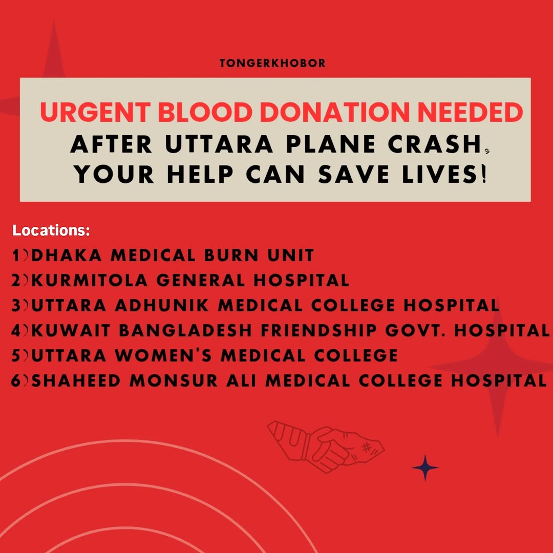 An urgent call for blood donation has been issued after a Bangladesh Air Force training aircraft crashed inside the campus of Milestone School and Col...