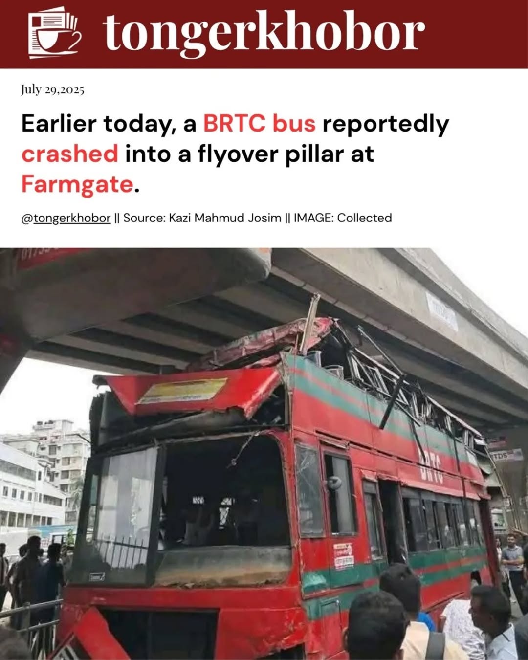 A Bangladesh Road Transport Corporation (BRTA) double-decker bus collided with a pillar of the Elevated Expressway in the Farmgate area of Dhaka aroun...