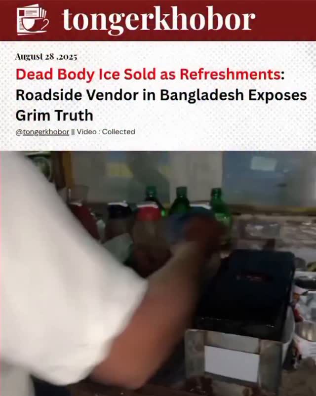A Shocking Truth Revealed -A roadside vendor in Bangladesh admits to selling ice meant for preserving dead bodiesjust because it’s cheaper.