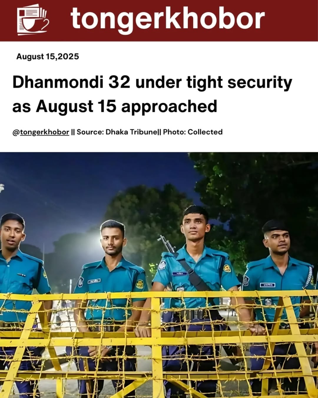 Police have intensified security measures in the Dhanmondi 32 area of the capital ahead of August 15- the death anniversary of Bangabandhu Sheikh Muji...