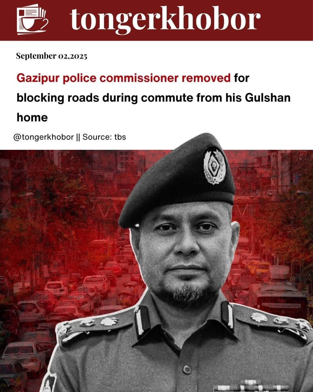 Last week, Home Affairs Adviser Lt. Gen. (retd.) Md. Jahangir Alam Chowdhury announced that Gazipur Metropolitan Police (GMP) Commissioner Md.