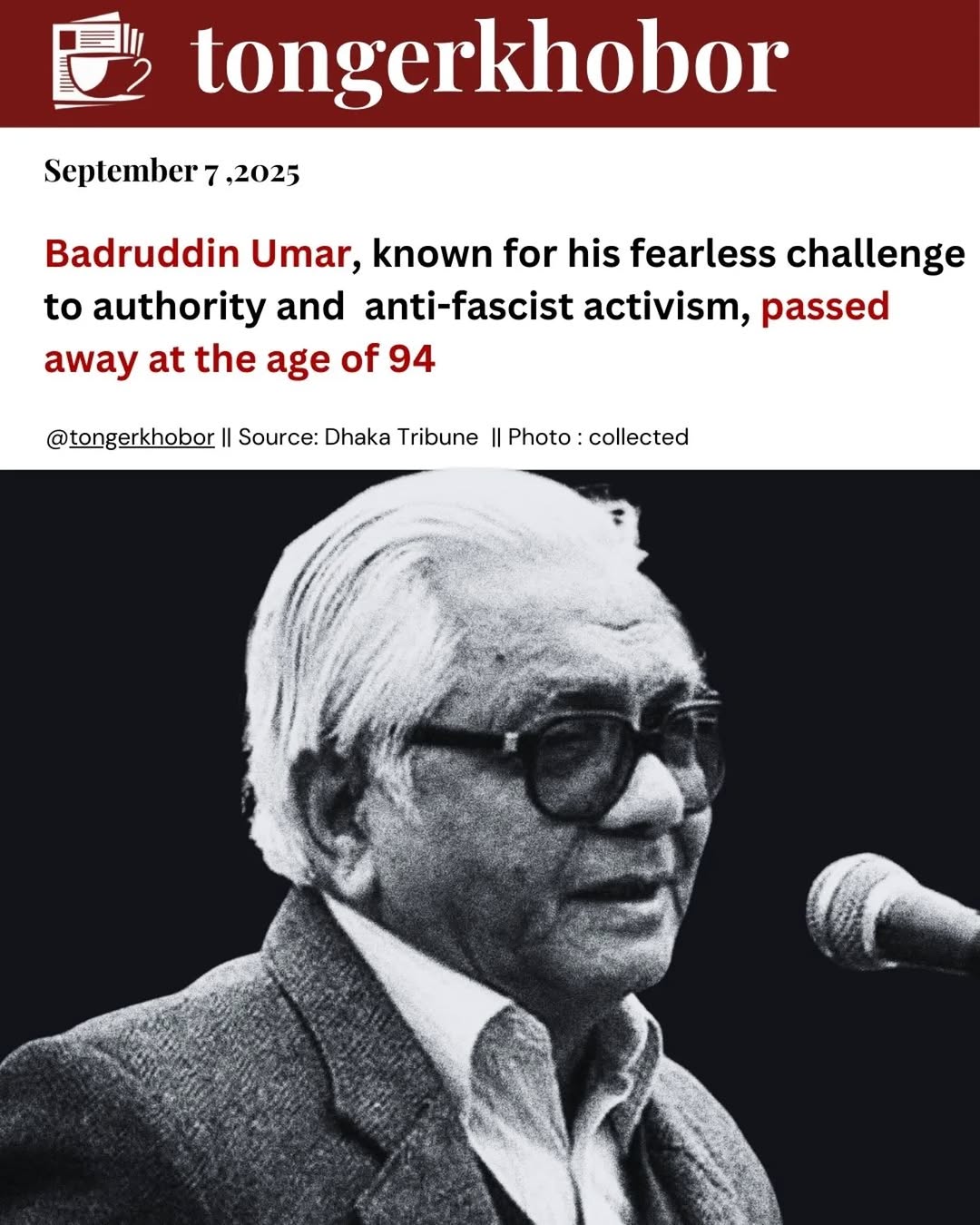 Renowned Bangladeshi writer, historian, and political activist Badruddin Umar passed away in Dhaka on Sunday morning at the age of 94.