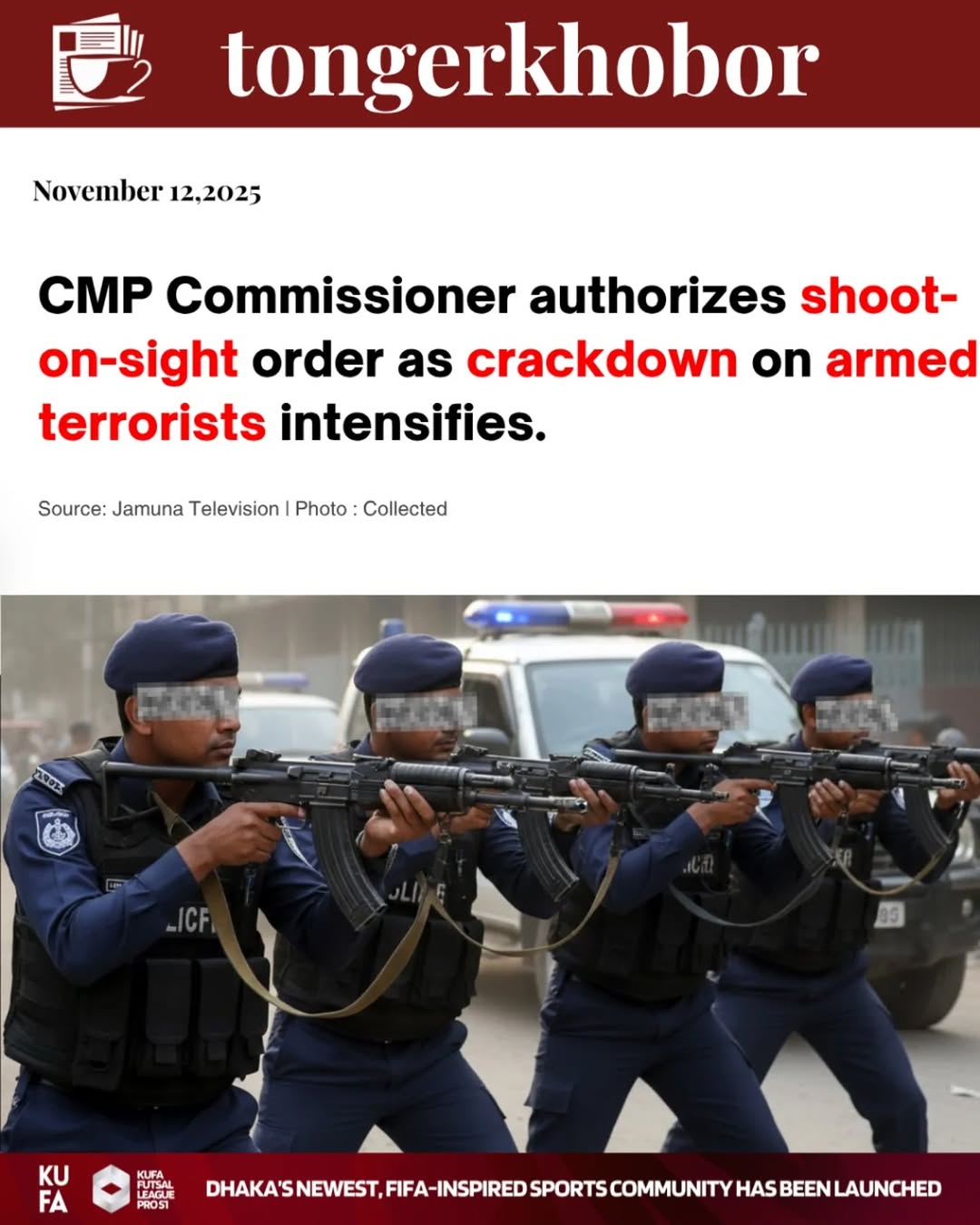 Chittagong Metropolitan Police (CMP) Commissioner Hasib Aziz has given instructions to shoot armed terrorists on sight (brushfire).