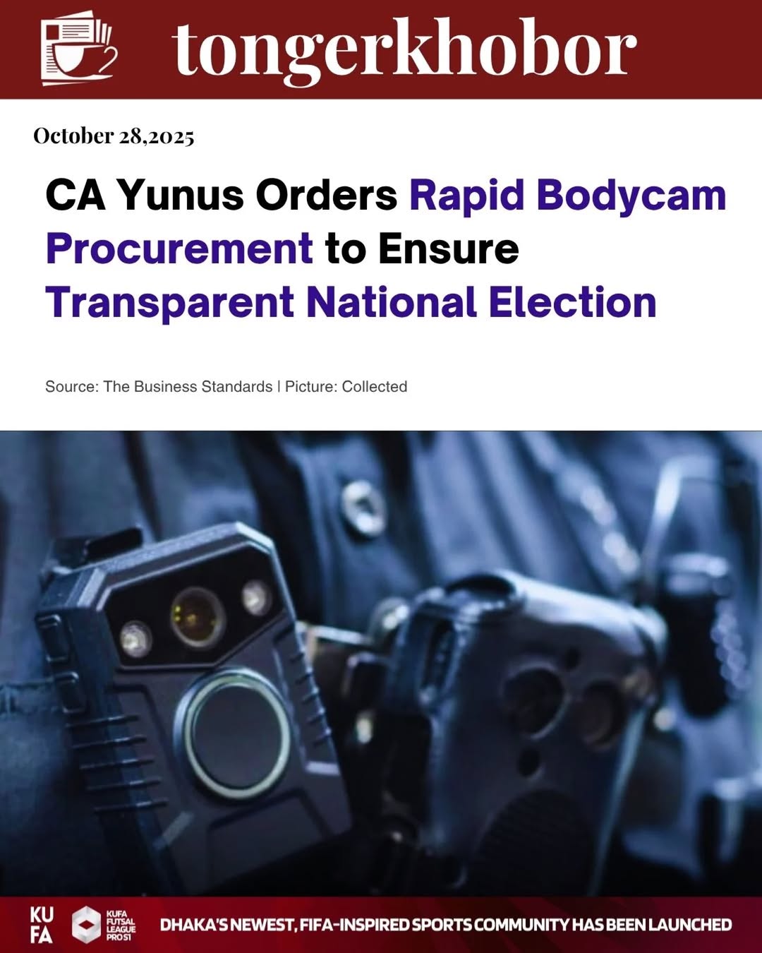 hief Adviser Professor Muhammad Yunus has directed authorities to urgently purchase bodycams for law enforcement to ensure a transparent, peaceful, an...