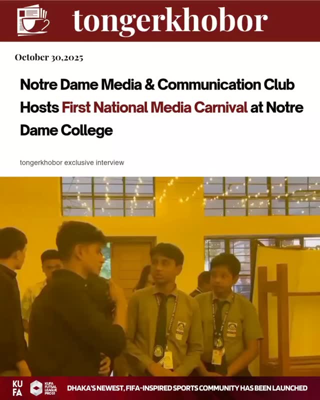 The Notre Dame Media & Communication Club (NDMCC) successfully organized the first-ever National Media Carnival at Notre Dame College, Dhaka.