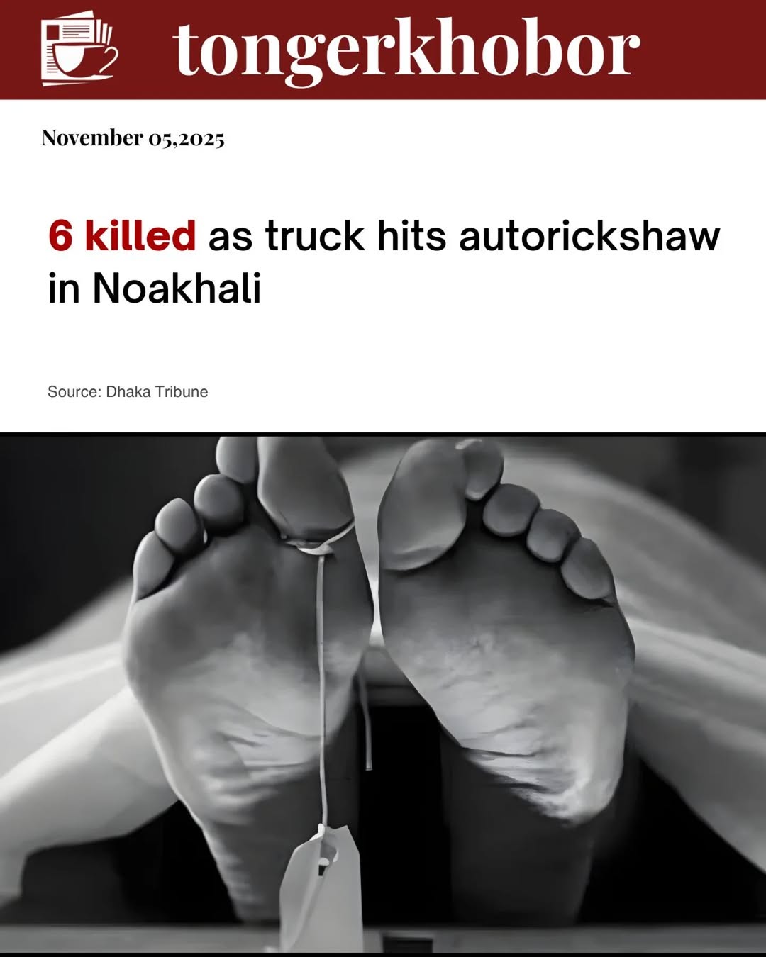 At least six individuals were killed when a truck rammed a CNG-run autorickshaw in Kabirhat upazila of Noakhali district on Tuesday afternoon.