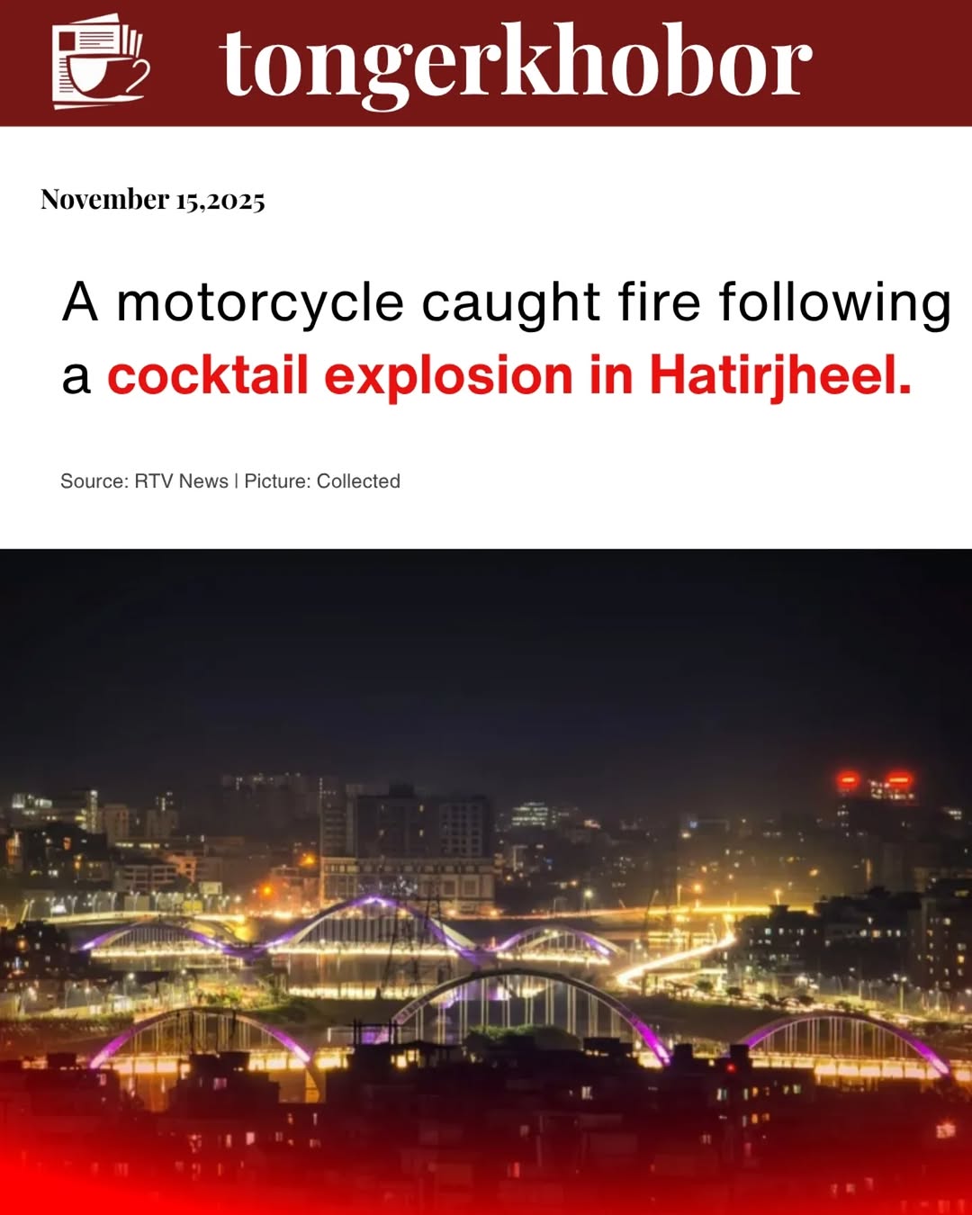 A crude bomb (cocktail) explosion occurred in the capital’s Hatirjheel area, igniting a motorcycle at the scene.
