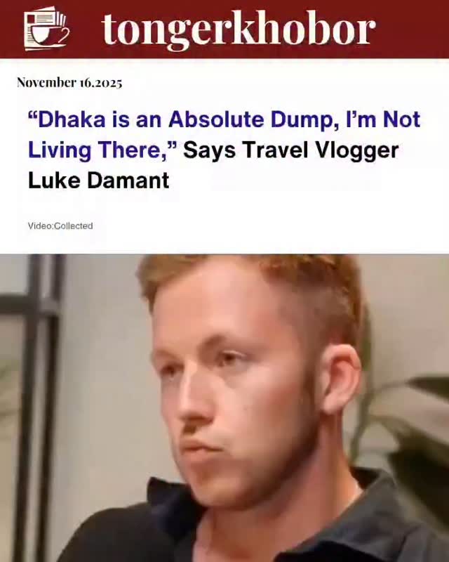 Popular Australian travel vlogger Luke Damant has sparked a wave of criticism after calling Dhaka “an absolute dump” and declaring he would never live...