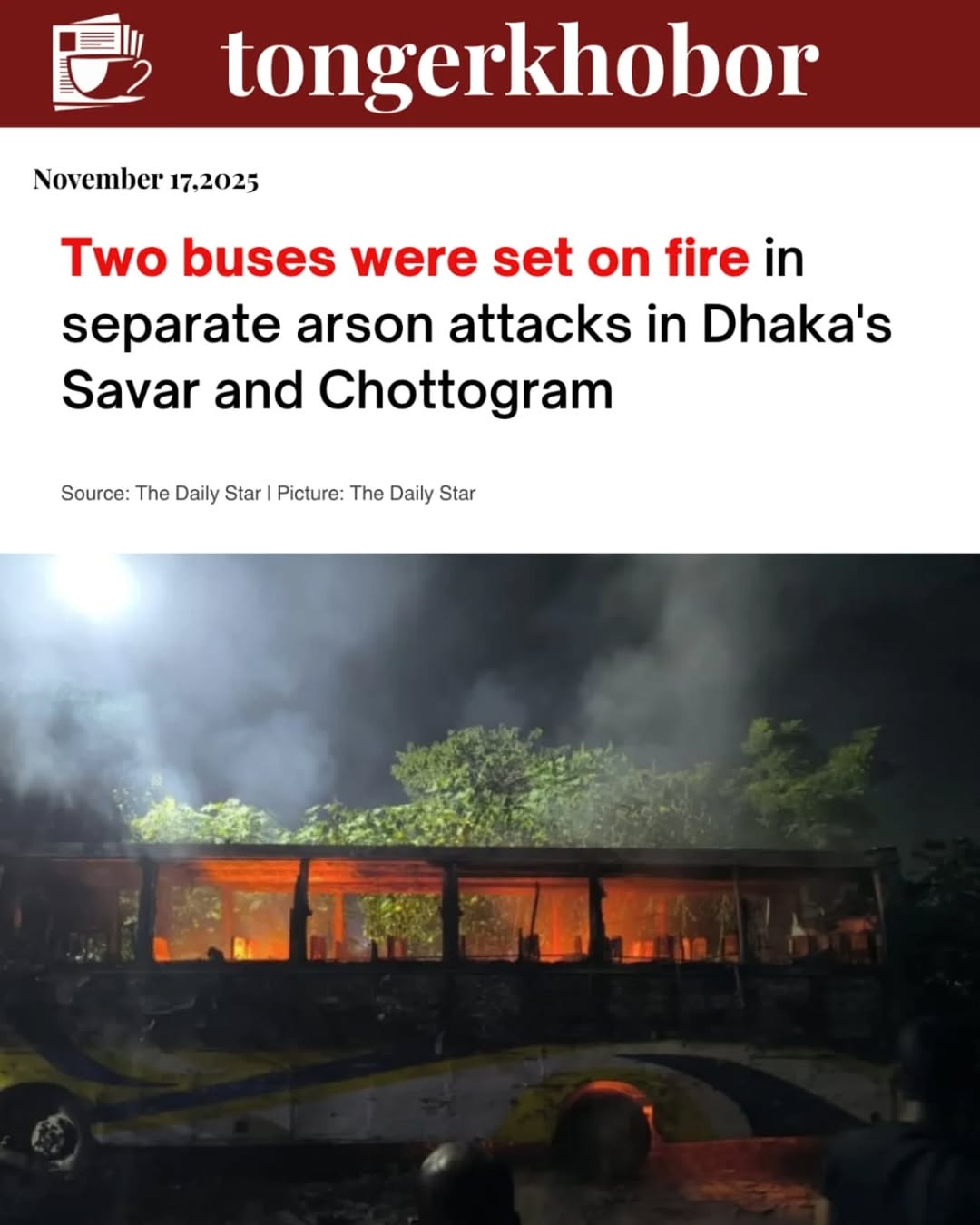 In Savar, a bus of Alif Paribahan parked near Birulia embankment was torched around 10:45pm in Battala area, said Md Wahab, sub-inspector and in-charg...