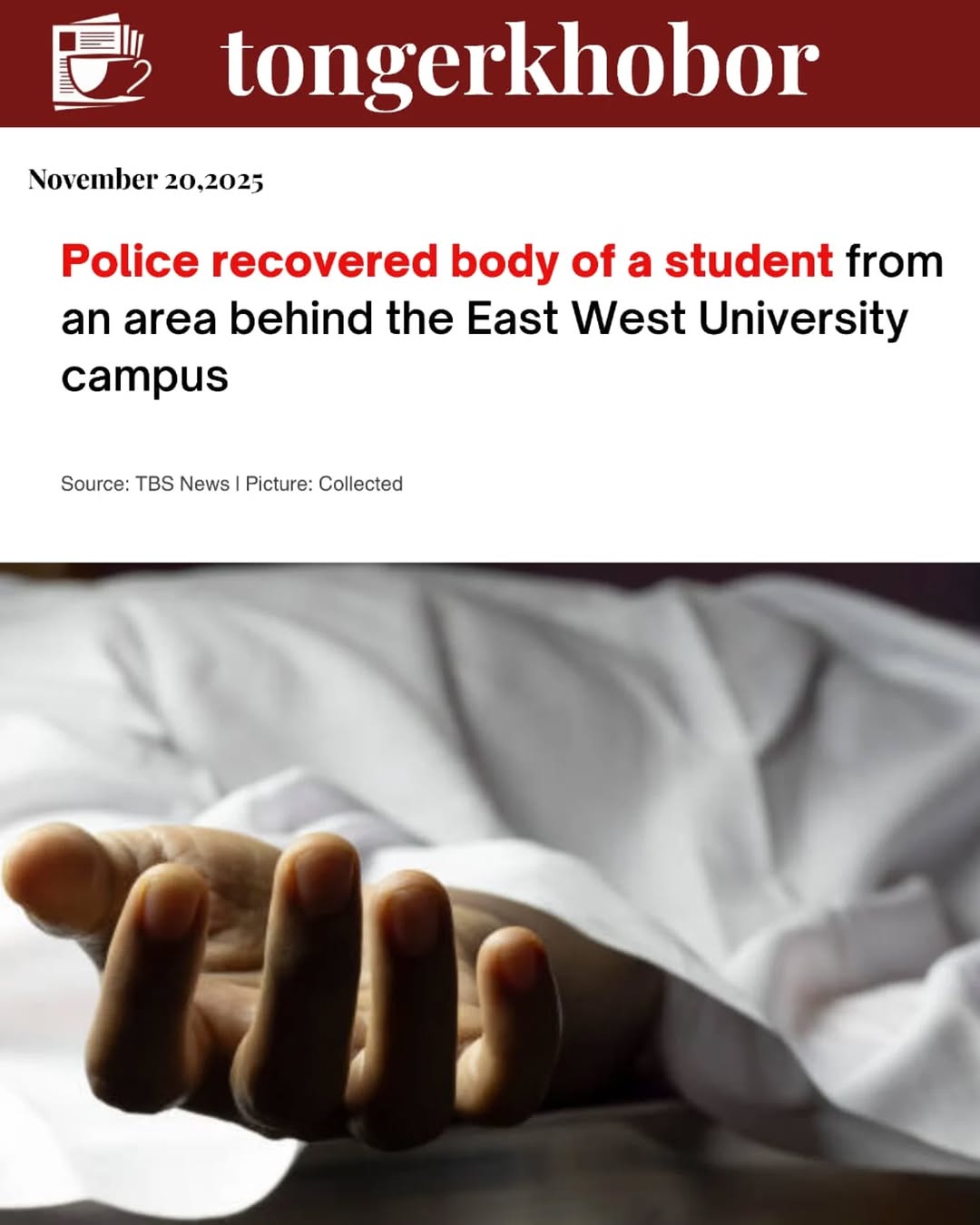 The deceased was identified as Mushfiq Uz Zaman, a student of the Department of Mathematics and Physical Sciences at East West University.