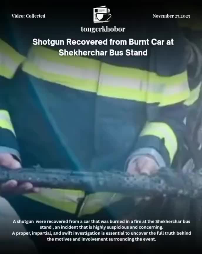A shotgun and a rifle were recovered from a car that was burned in a fire at the Shekherchar bus stand—an incident that is highly suspicious and conce...