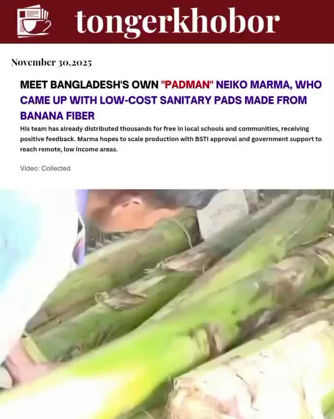 Bangladesh's Neiko Marma, known as the "Bangladeshi Padman", is producing low cost sanitary napkins from discarded banana plants.