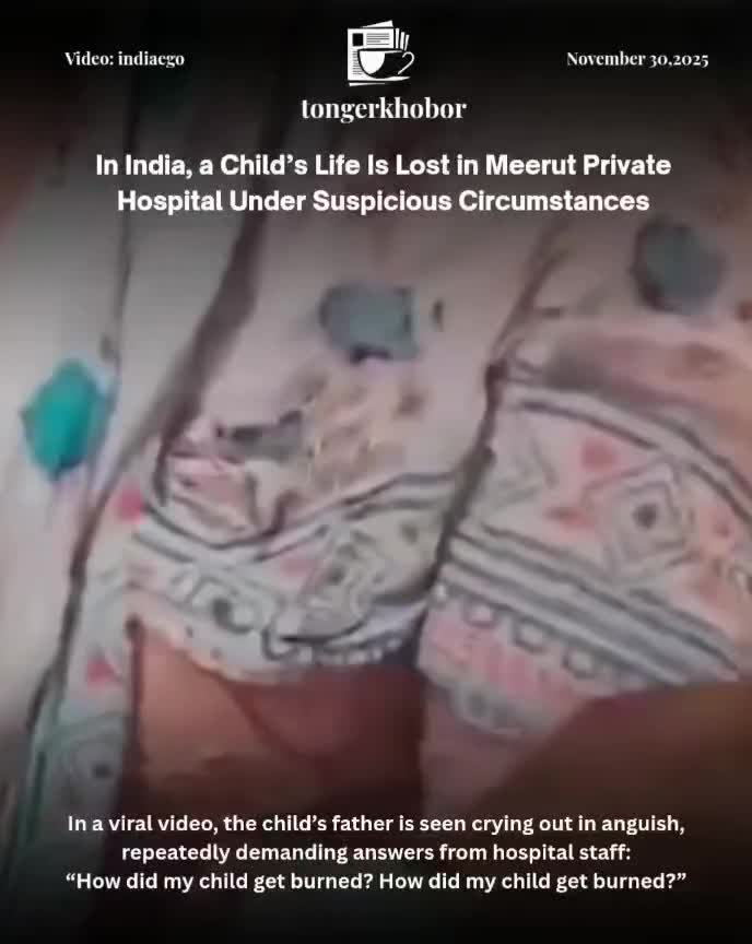 A child dies in a Meerut private hospital, and the father is left begging for answers. How did a child under treatment end up burned?