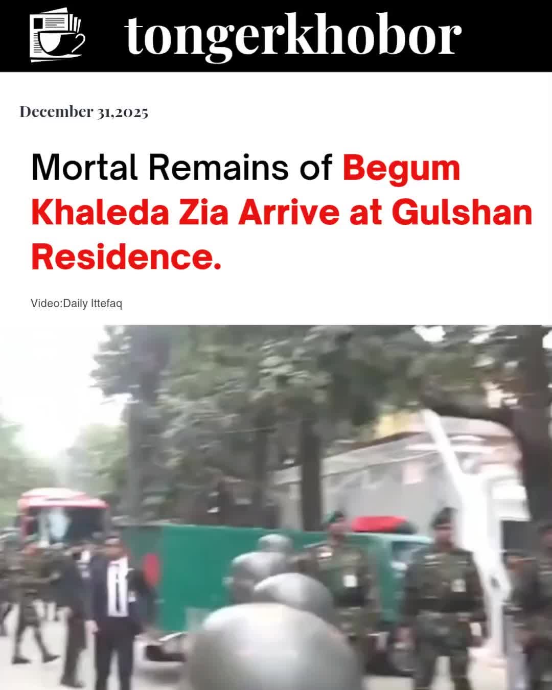 Begum Khaleda Zia's mortal remains arrived at her Gulshan residence from Evercare Hospital in Dhaka around 9:15 AM on December 31, 2025.