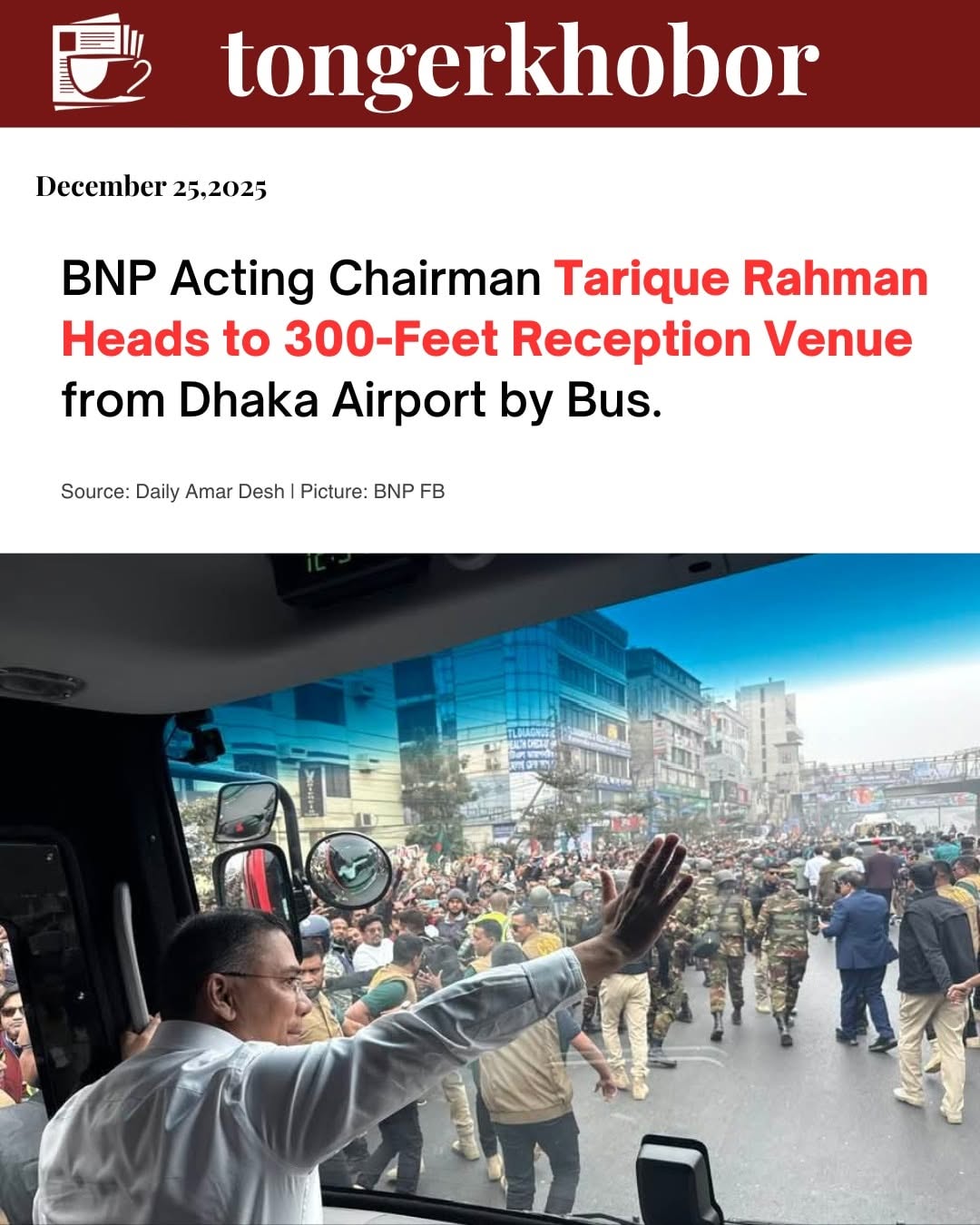 BNP Acting Chairman Tarique Rahman is traveling by bus from Hazrat Shahjalal International Airport in Dhaka to the reception venue on the 300 Feet Roa...