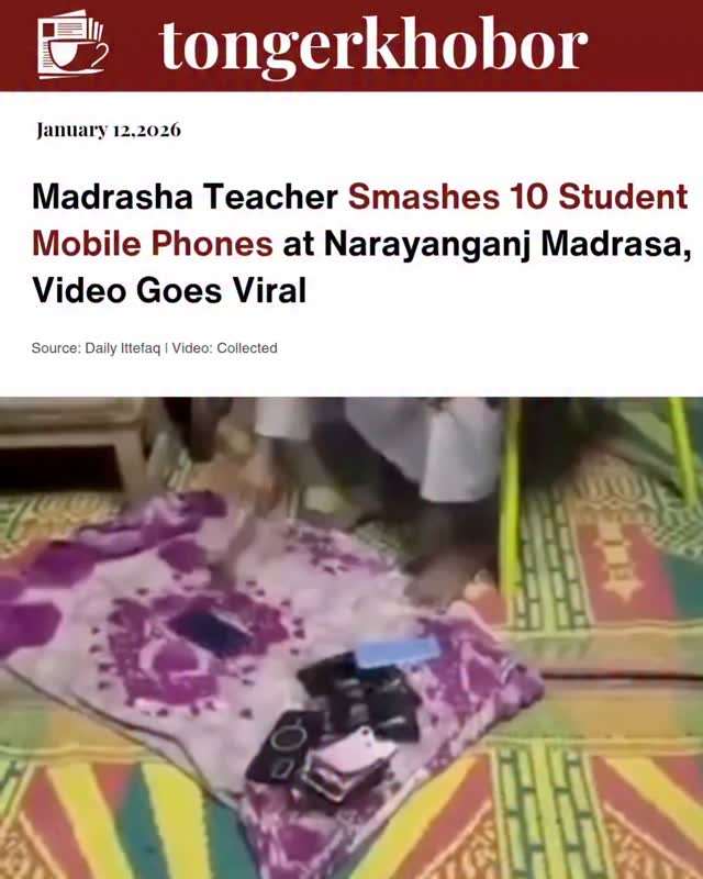The head teacher of Ramchandradi Hafizia Madrasa in Narayanganj, Hafez Waliullah, smashed ten mobile phones with a hammer on Sunday evening for violat...