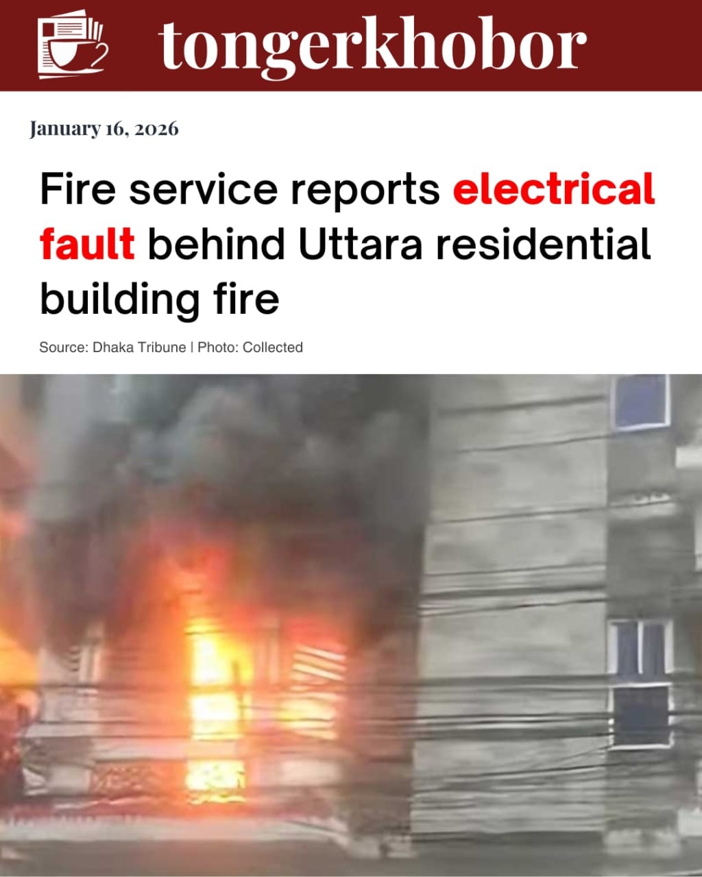 A fire that killed six people at a residential building in Uttara was caused by an electrical fault, the Fire Service and Civil Defence Directorate sa...