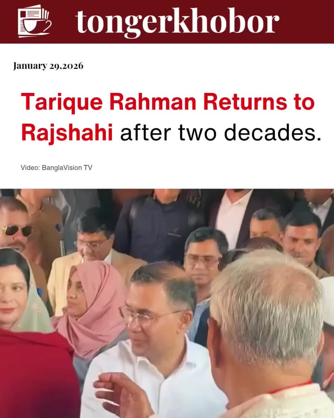 Tarique Rahman BNP Chairman, returned to Rajshahi on January 29, 2026 after 22 years for an election rally.